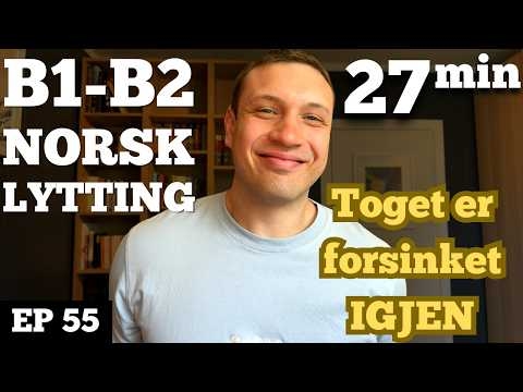 Hvorfor er toget ALLTID forsinket? Sannheten om norsk transport | Norwegian Listening Practice #55